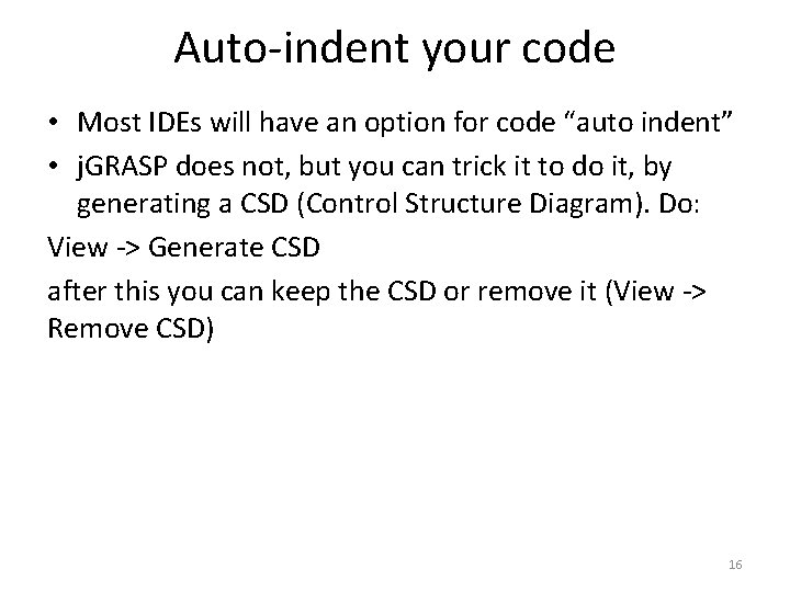 Auto-indent your code • Most IDEs will have an option for code “auto indent”