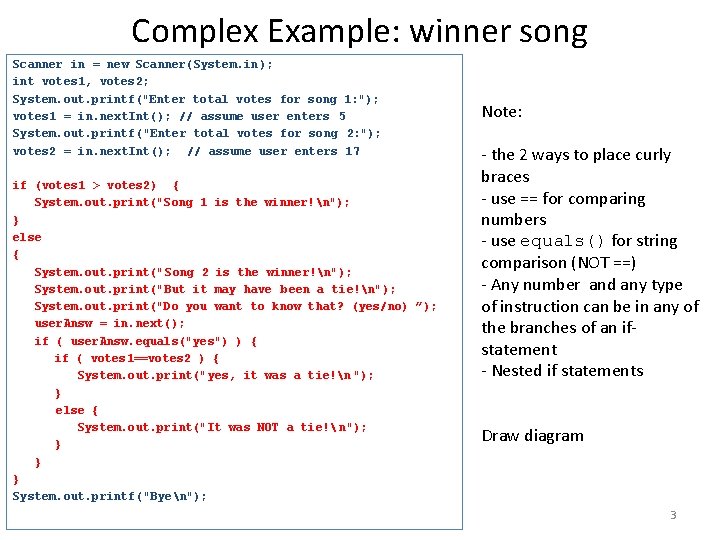 Complex Example: winner song Scanner in = new Scanner(System. in ); int votes 1,