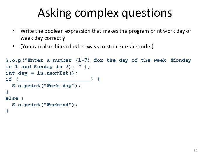 Asking complex questions • Write the boolean expression that makes the program print work