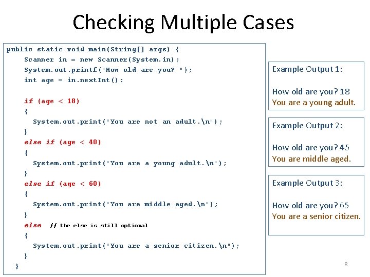 Checking Multiple Cases public static void main(String[] args) { Scanner in = new Scanner(System.