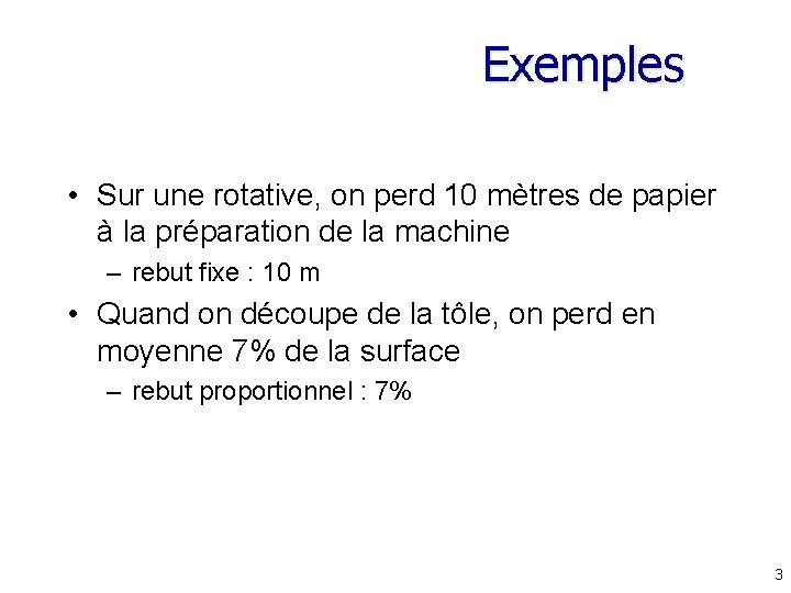 Exemples • Sur une rotative, on perd 10 mètres de papier à la préparation
