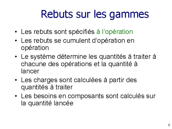 Rebuts sur les gammes • Les rebuts sont spécifiés à l’opération • Les rebuts