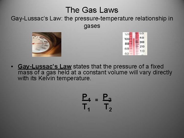 The Gas Laws Gay-Lussac’s Law: the pressure-temperature relationship in gases • Gay-Lussac’s Law states