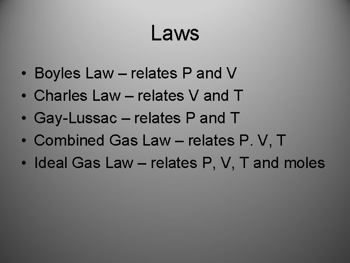 Laws • • • Boyles Law – relates P and V Charles Law –