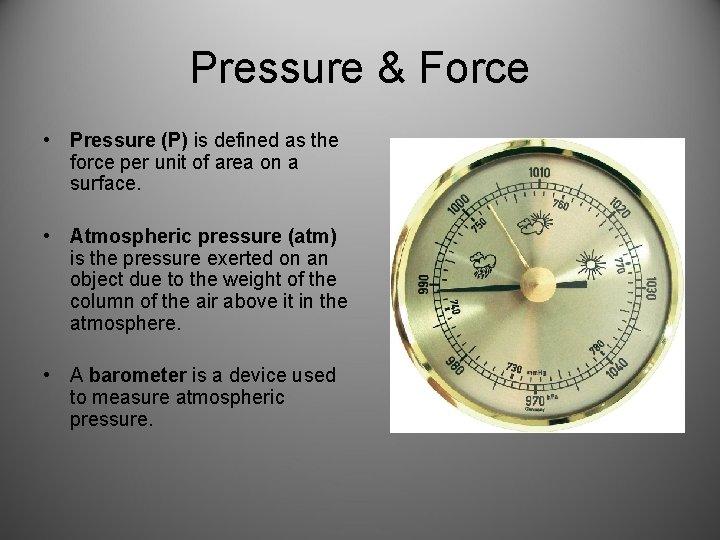 Pressure & Force • Pressure (P) is defined as the force per unit of