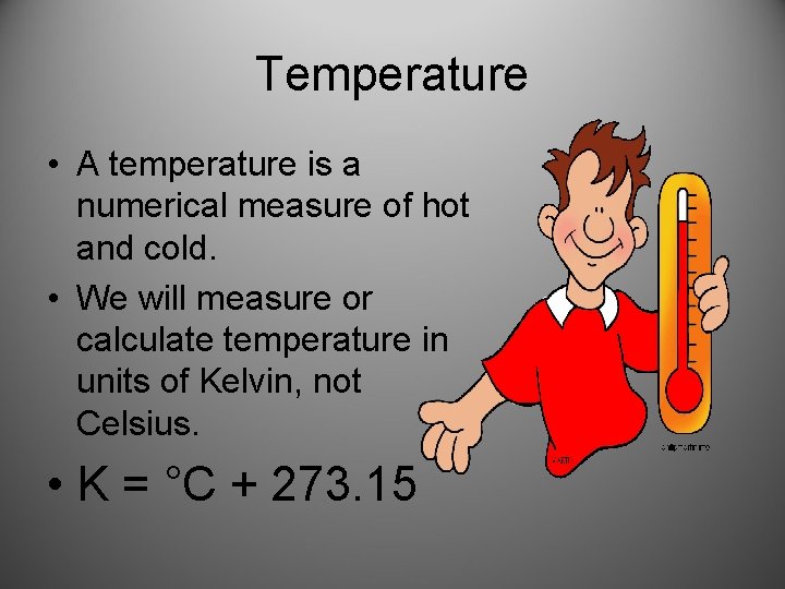 Temperature • A temperature is a numerical measure of hot and cold. • We