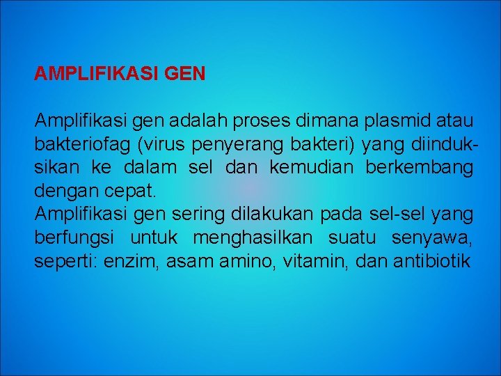 AMPLIFIKASI GEN Amplifikasi gen adalah proses dimana plasmid atau bakteriofag (virus penyerang bakteri) yang