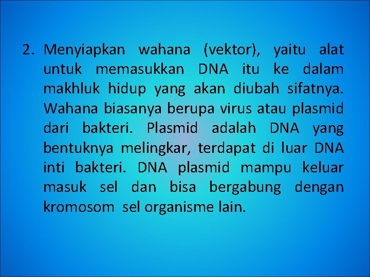 2. Menyiapkan wahana (vektor), yaitu alat untuk memasukkan DNA itu ke dalam makhluk hidup