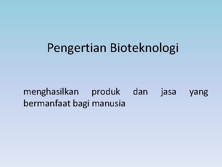 Pengertian Bioteknologi menghasilkan produk dan bermanfaat bagi manusia jasa yang 