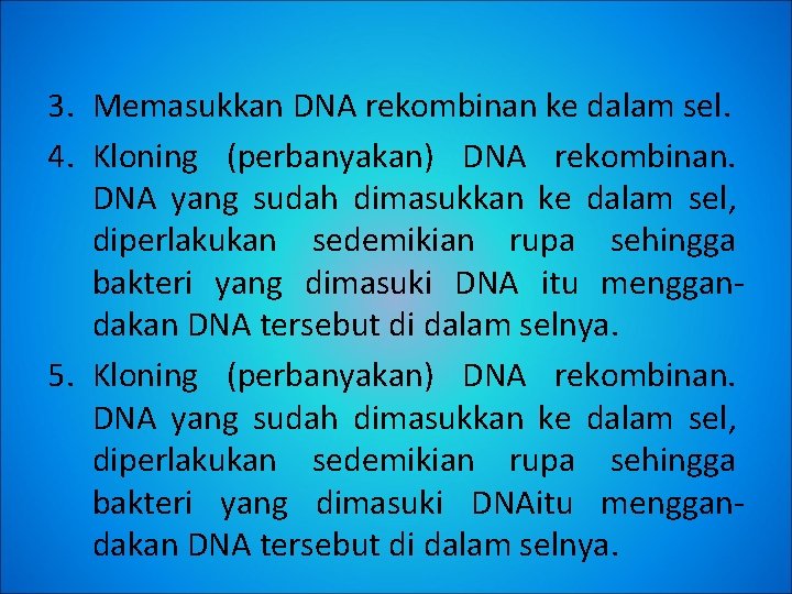 3. Memasukkan DNA rekombinan ke dalam sel. 4. Kloning (perbanyakan) DNA rekombinan. DNA yang