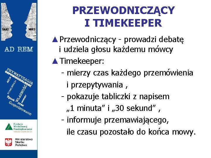 PRZEWODNICZĄCY I TIMEKEEPER ▲Przewodniczący - prowadzi debatę i udziela głosu każdemu mówcy ▲Timekeeper: -