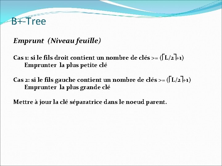 B+-Tree Emprunt (Niveau feuille) Cas 1: si le fils droit contient un nombre de