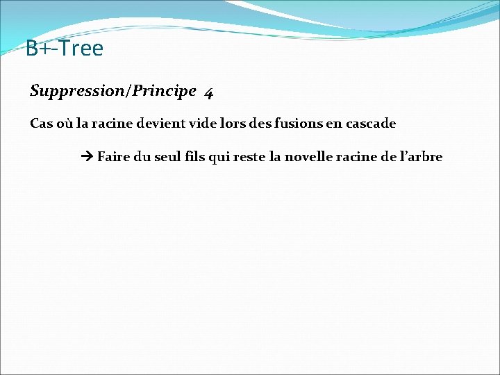 B+-Tree Suppression/Principe 4 Cas où la racine devient vide lors des fusions en cascade