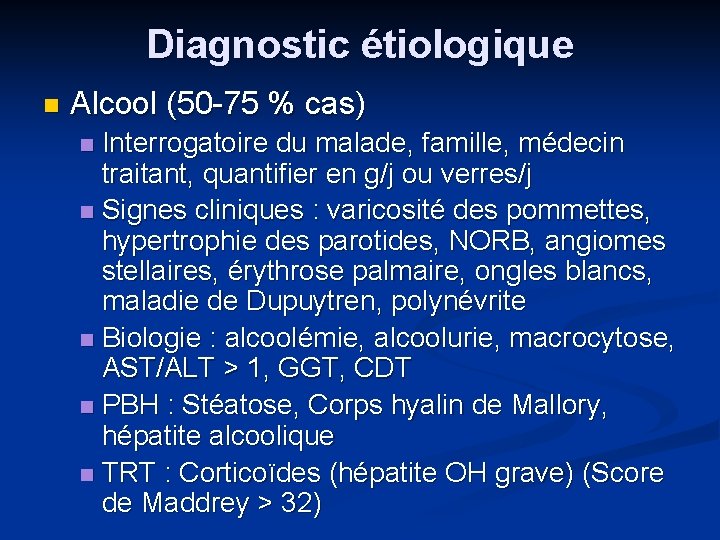 Diagnostic étiologique n Alcool (50 -75 % cas) Interrogatoire du malade, famille, médecin traitant,