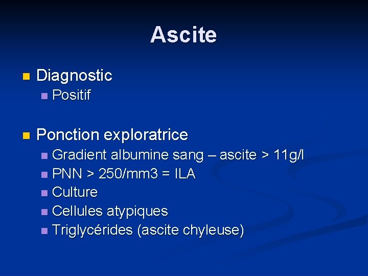 Ascite n Diagnostic n n Positif Ponction exploratrice Gradient albumine sang – ascite >