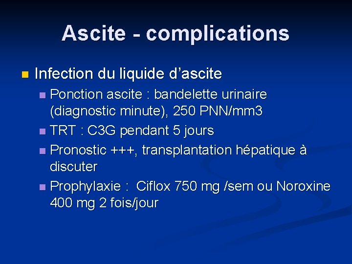 Ascite - complications n Infection du liquide d’ascite Ponction ascite : bandelette urinaire (diagnostic