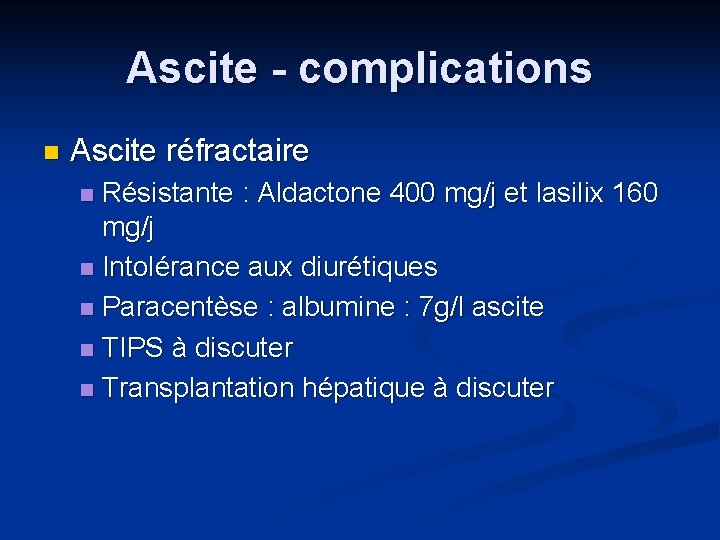 Ascite - complications n Ascite réfractaire Résistante : Aldactone 400 mg/j et lasilix 160