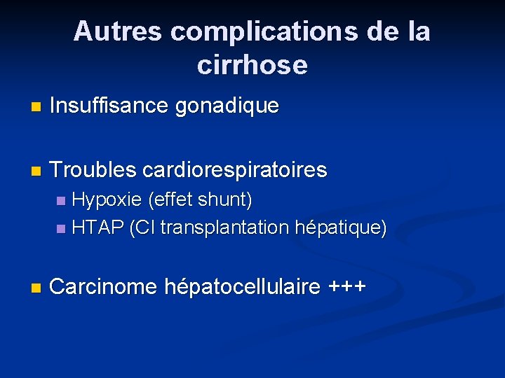 Autres complications de la cirrhose n Insuffisance gonadique n Troubles cardiorespiratoires Hypoxie (effet shunt)