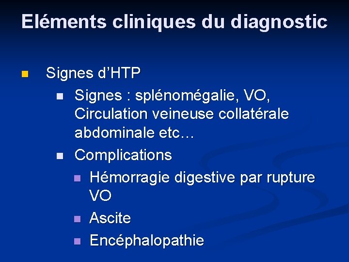 Eléments cliniques du diagnostic n Signes d’HTP n Signes : splénomégalie, VO, Circulation veineuse