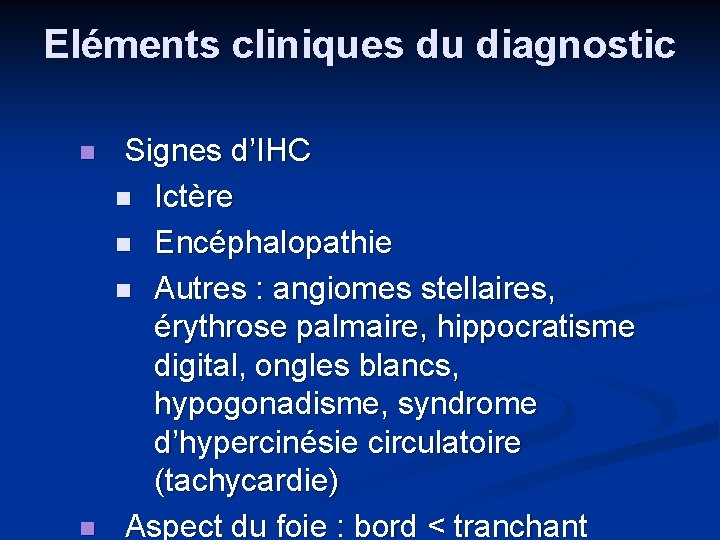 Eléments cliniques du diagnostic n n Signes d’IHC n Ictère n Encéphalopathie n Autres