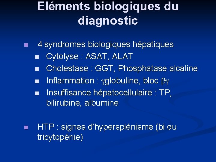 Eléments biologiques du diagnostic n n 4 syndromes biologiques hépatiques n Cytolyse : ASAT,
