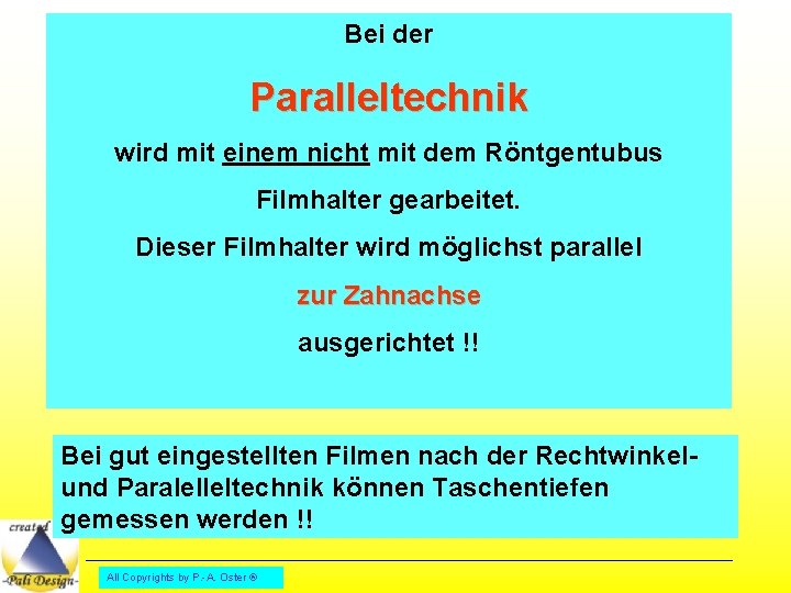 Bei der Paralleltechnik wird mit einem nicht mit dem Röntgentubus Filmhalter gearbeitet. Dieser Filmhalter