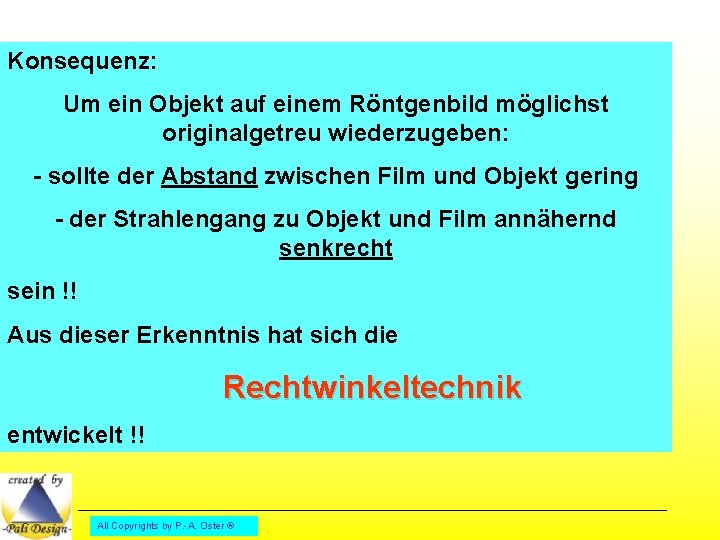 Konsequenz: Um ein Objekt auf einem Röntgenbild möglichst originalgetreu wiederzugeben: - sollte der Abstand