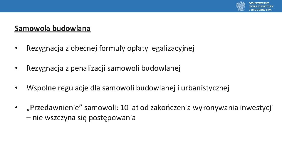 MINISTERSTWO INFRASTRUKTURY I BUDOWNICTWA Samowola budowlana • Rezygnacja z obecnej formuły opłaty legalizacyjnej •