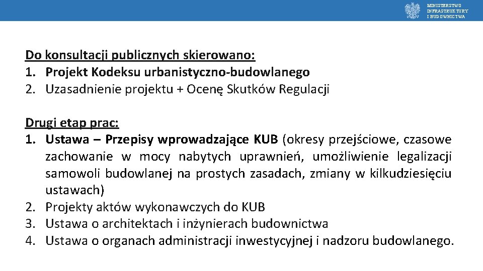 MINISTERSTWO INFRASTRUKTURY I BUDOWNICTWA Do konsultacji publicznych skierowano: 1. Projekt Kodeksu urbanistyczno-budowlanego 2. Uzasadnienie