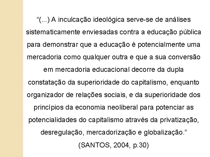 “(. . . ) A inculcação ideológica serve-se de análises sistematicamente enviesadas contra a