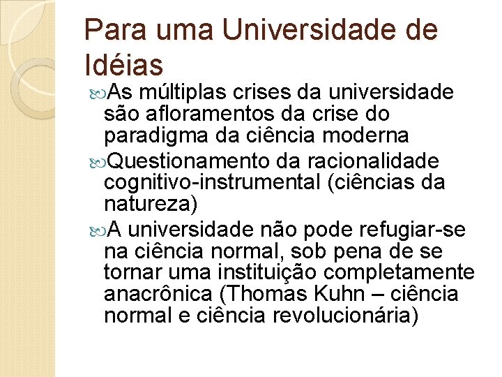 Para uma Universidade de Idéias As múltiplas crises da universidade são afloramentos da crise