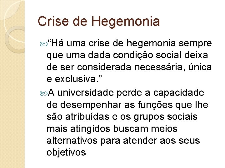 Crise de Hegemonia “Há uma crise de hegemonia sempre que uma dada condição social