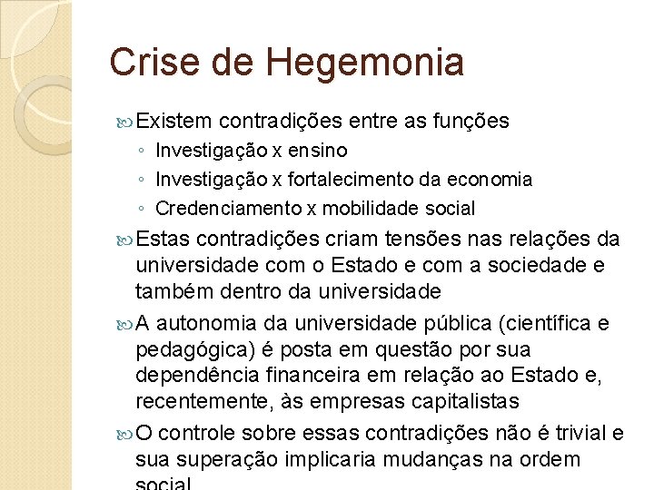 Crise de Hegemonia Existem contradições entre as funções ◦ Investigação x ensino ◦ Investigação