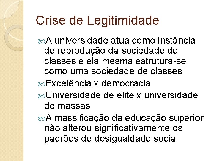 Crise de Legitimidade A universidade atua como instância de reprodução da sociedade de classes