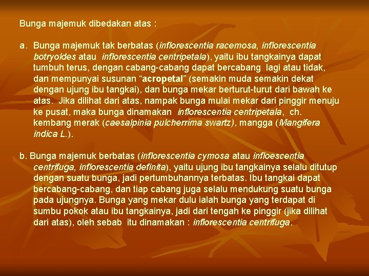 Bunga majemuk dibedakan atas : a. Bunga majemuk tak berbatas (inflorescentia racemosa, inflorescentia botryoldes