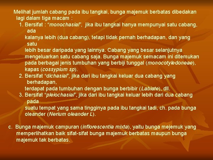 Melihat jumlah cabang pada ibu tangkai, bunga majemuk berbatas dibedakan lagi dalam tiga macam