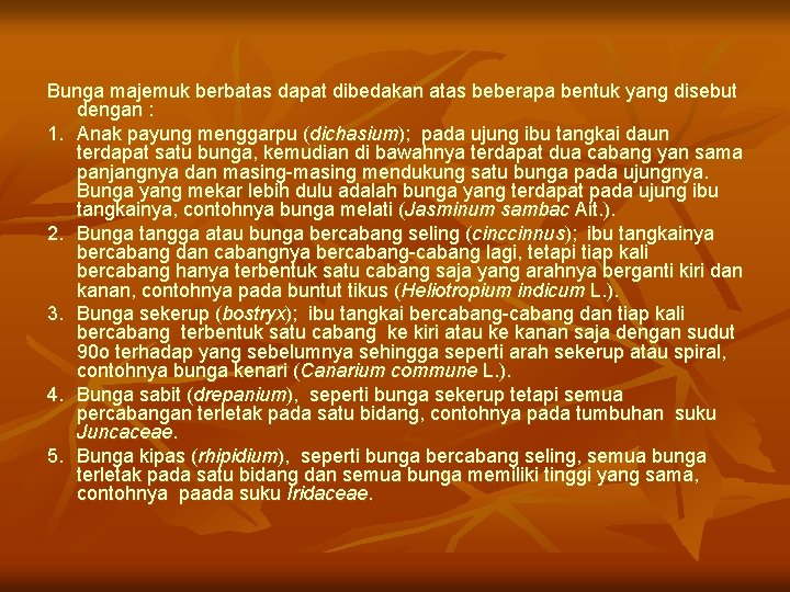 Bunga majemuk berbatas dapat dibedakan atas beberapa bentuk yang disebut dengan : 1. Anak