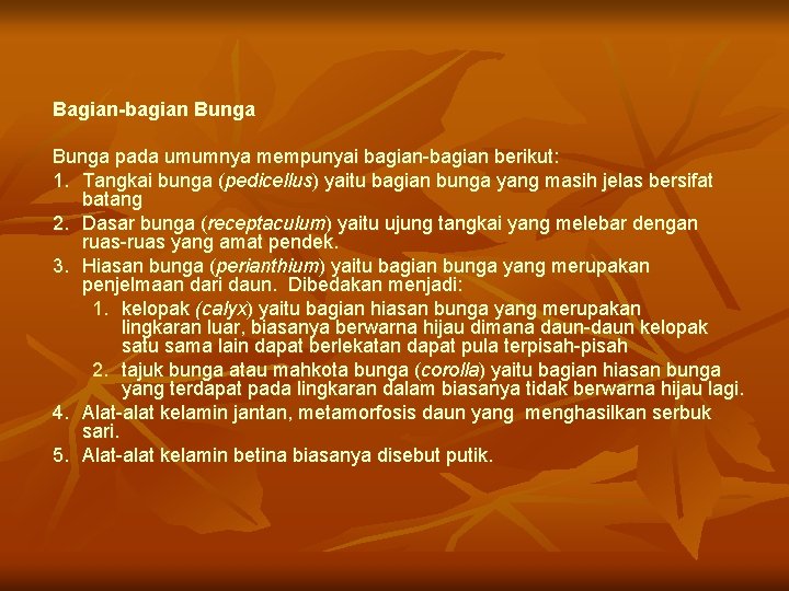 Bagian-bagian Bunga pada umumnya mempunyai bagian-bagian berikut: 1. Tangkai bunga (pedicellus ) yaitu bagian