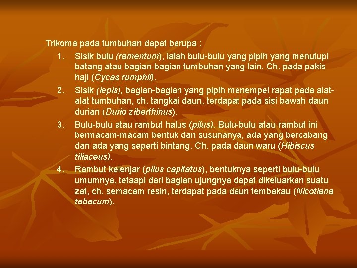 Trikoma pada tumbuhan dapat berupa : 1. Sisik bulu (ramentum), ialah bulu-bulu yang pipih