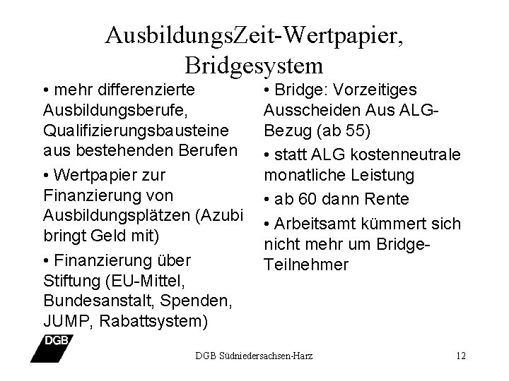 Ausbildungs. Zeit-Wertpapier, Bridgesystem • mehr differenzierte Ausbildungsberufe, Qualifizierungsbausteine aus bestehenden Berufen • Wertpapier zur