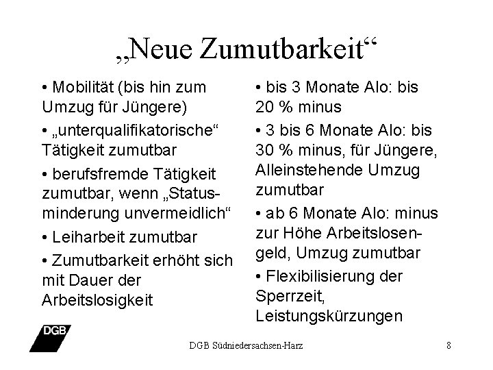 „Neue Zumutbarkeit“ • Mobilität (bis hin zum Umzug für Jüngere) • „unterqualifikatorische“ Tätigkeit zumutbar