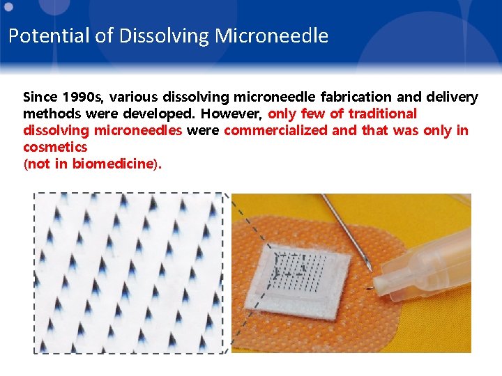 Potential of Dissolving Microneedle Since 1990 s, various dissolving microneedle fabrication and delivery methods