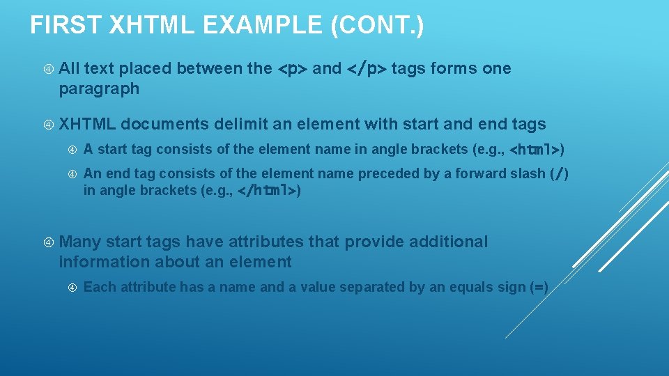 FIRST XHTML EXAMPLE (CONT. ) All text placed between the <p> and </p> tags FIRST XHTML EXAMPLE (CONT. ) All text placed between the <p> and </p> tags