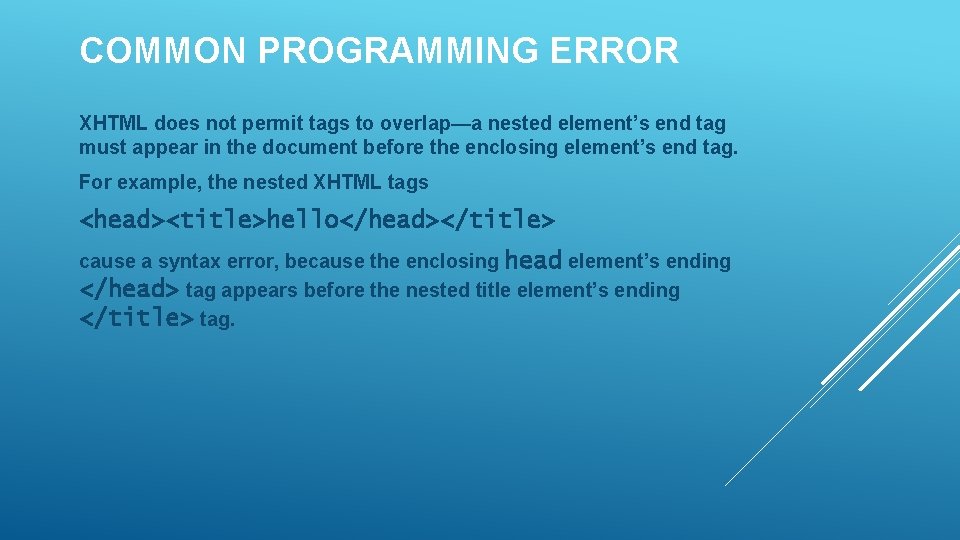 COMMON PROGRAMMING ERROR XHTML does not permit tags to overlap—a nested element’s end tag COMMON PROGRAMMING ERROR XHTML does not permit tags to overlap—a nested element’s end tag