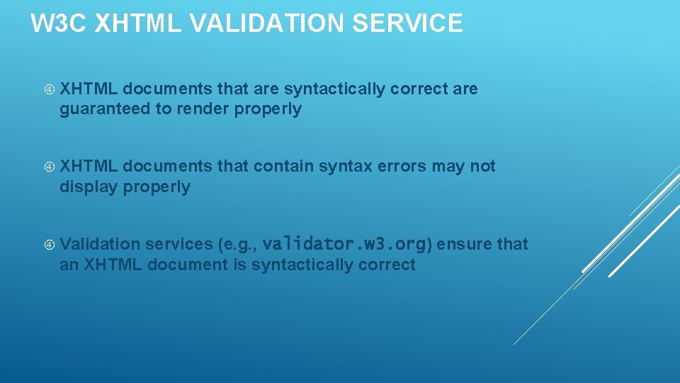 W 3 C XHTML VALIDATION SERVICE XHTML documents that are syntactically correct are guaranteed W 3 C XHTML VALIDATION SERVICE XHTML documents that are syntactically correct are guaranteed