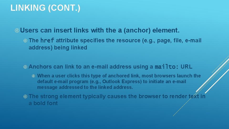 LINKING (CONT. ) Users can insert links with the a (anchor) element. The href LINKING (CONT. ) Users can insert links with the a (anchor) element. The href
