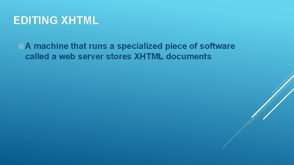 EDITING XHTML A machine that runs a specialized piece of software called a web EDITING XHTML A machine that runs a specialized piece of software called a web