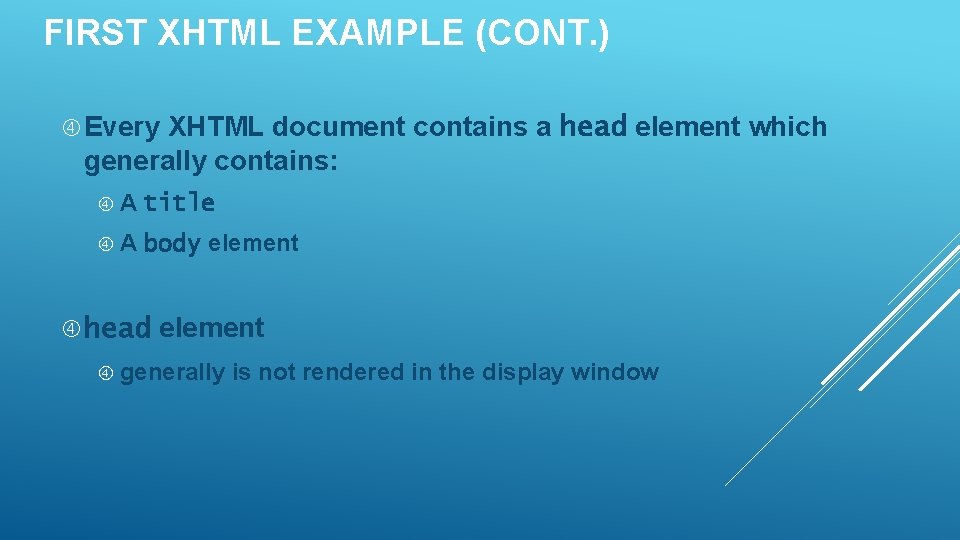 FIRST XHTML EXAMPLE (CONT. ) Every XHTML document contains a head element which generally FIRST XHTML EXAMPLE (CONT. ) Every XHTML document contains a head element which generally