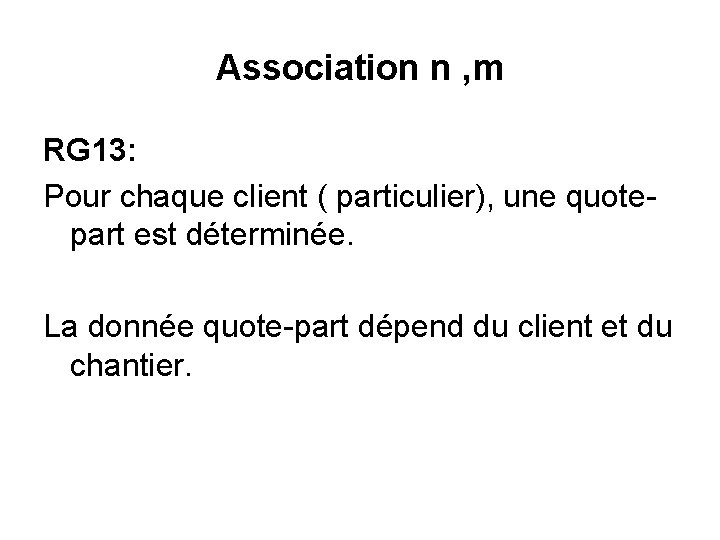 Association n , m RG 13: Pour chaque client ( particulier), une quotepart est