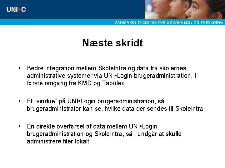 Næste skridt • Bedre integration mellem Skole. Intra og data fra skolernes administrative systemer